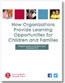 How Organizations Provide Learning Opportunities for Children and Families 