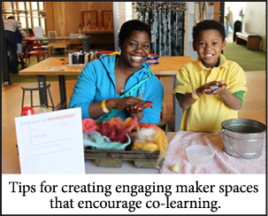 Tips for creating engaging maker spaces that encourage co-learning among family groups.